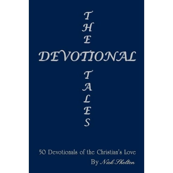 The Devotional Tales: 50 Devotionals of the Christian's Love, (Paperback)