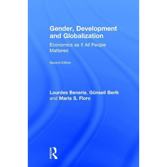 Gender, Development and Globalization: Economics as If All People Mattered, (Hardcover)