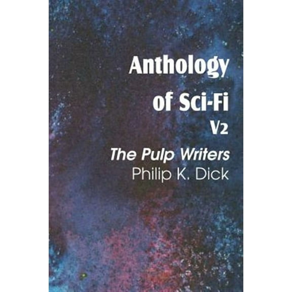 Anthology of Sci-Fi V2, the Pulp Writers - Philip K. Dick (Paperback)