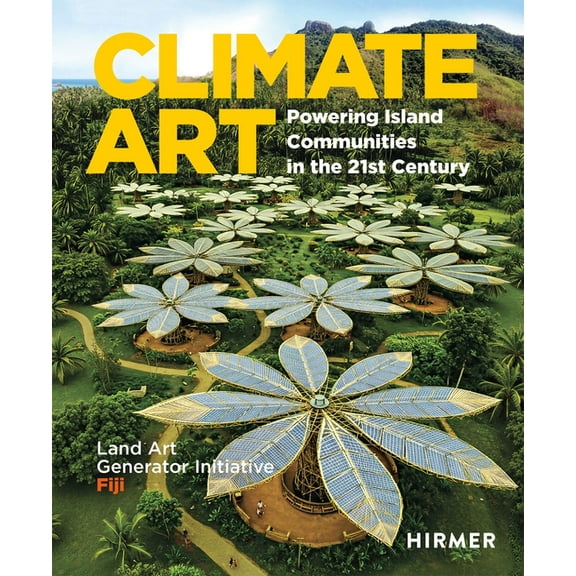 Climate Art: Powering Island Communities in the 21st Century. Land Art Generator Initiative: Fiji, (Hardcover)