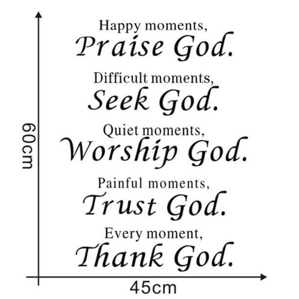 Momentos felices, Gloria a Dios. Momentos difíciles, Busca a Dios. Momentos de tranquilidad, Adoración a Dios. Momentos dolorosos, Confía en Dios. Cada momento