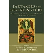 Partakers of the Divine Nature: The History and Development of Deification in the Christian Traditions (Paperback)
