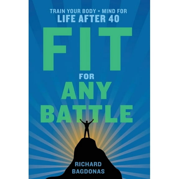 Fit for Any Battle: Train Your Body Mind for Life After 40, (Hardcover)