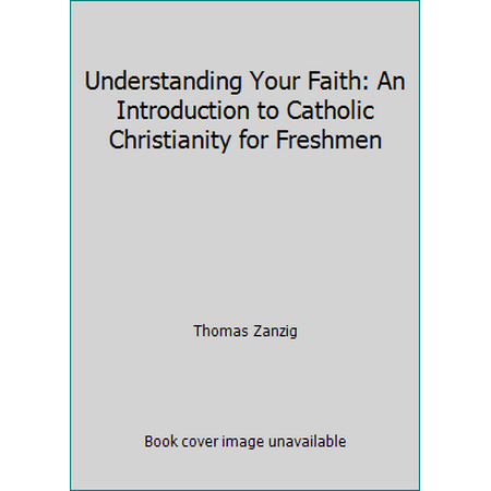 Understanding Your Faith: An Introduction to Catholic Christianity for Freshmen, Used [Paperback]