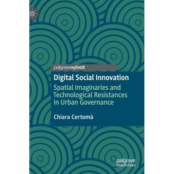 Digital Social Innovation: Spatial Imaginaries and Technological Resistances in Urban Governance, (Hardcover)