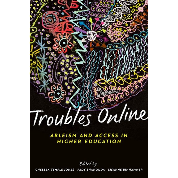 Troubles Online: Ableism and Access in Higher Education, (Paperback)