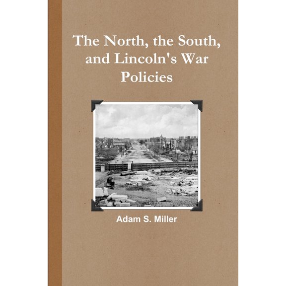 The North, the South, and Lincoln's War Policies, (Paperback)