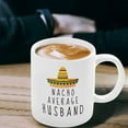 thumbnail image 3 of Nacho Average Husband Gift, New Husband Mug, , Groom Marriage Gift, Wedding Present, Newly Married Gifts For Men, Ceramic Novelty Coffee Mugs 11oz, 15oz Mug, Tea Cup, Gif, 3 of 4