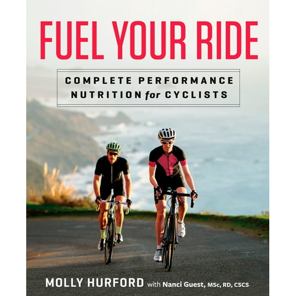 Fuel Your Ride : Complete Performance Nutrition for Cyclists (Paperback)