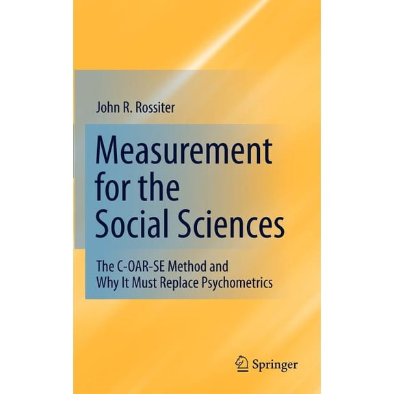 Measurement for the Social Sciences: The C-OAR-SE Method and Why It Must Replace Psychometrics, (Hardcover)