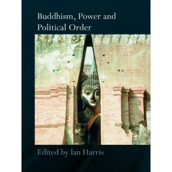 Routledge Critical Studies in Buddhism Buddhism, Power and Political Order, (Paperback)