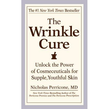 The Wrinkle Cure : Unlock the Power of Cosmeceuticals for Supple, Youthful