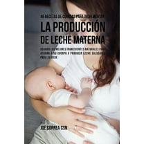 46 Recetas De Comidas Para Incrementar La Producción De Leche Materna: Usando Los Mejores Ingredientes Naturales Para Ay, (Paperback)