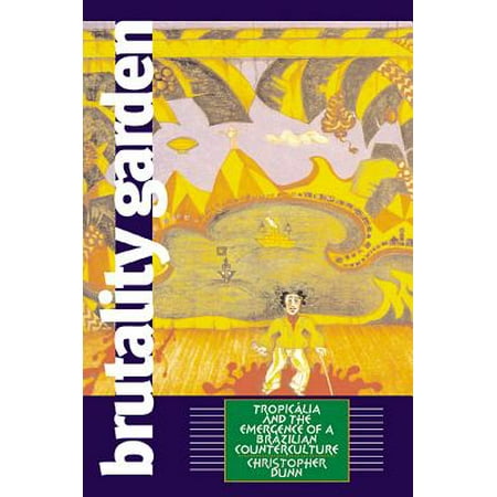 Brutality Garden Tropicalia And The Emergence Of A