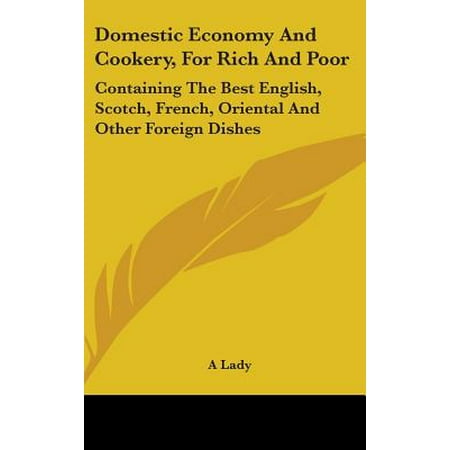 Domestic Economy and Cookery, for Rich and Poor : Containing the Best English, Scotch, French, Oriental and Other Foreign (Best Scotch Guard For Couch)