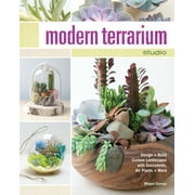 Modern Terrarium Studio : Design + Build Custom Landscapes with Succulents, Air Plants + More (Paperback)