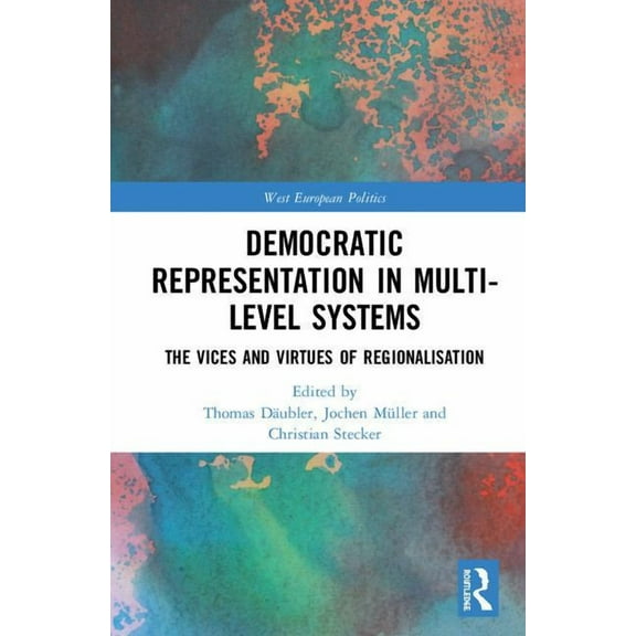West European Politics Democratic Representation in Multi-level Systems: The Vices and Virtues of Regionalisation, (Hardcover)