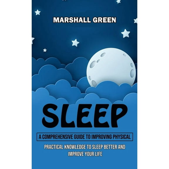 Sleep: A Comprehensive Guide to Improving Physical (Practical Knowledge to Sleep Better and Improve Your Life), (Paperback)