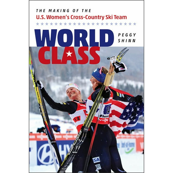Pre-Owned World Class: The Making of the U.S. Women's Cross-Country Ski Team (Paperback) 1512600652 9781512600650