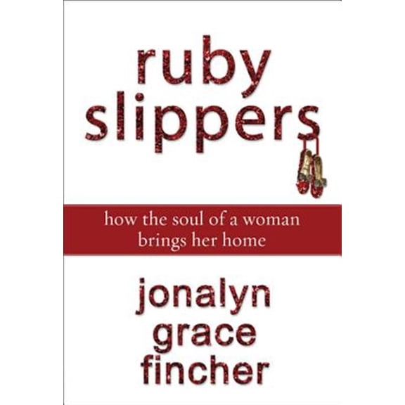 Pre-Owned Ruby Slippers: How the Soul of a Woman Brings Her Home (Paperback) 0310289521 9780310289524