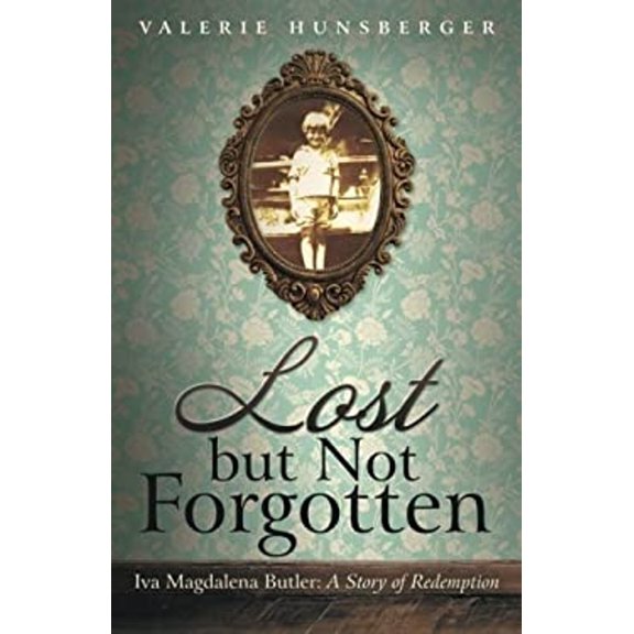 Pre-Owned Lost but Not Forgotten: Iva Magdalena Butler: A Story of Redemption (Paperback) by Valerie Hunsberger