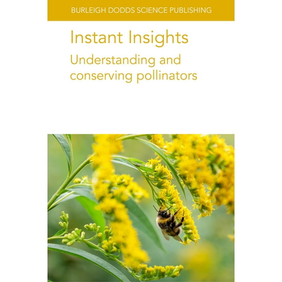 Burleigh Dodds Science: Instant Insights Instant Insights: Understanding and Conserving Pollinators, Book 117, (Paperback)