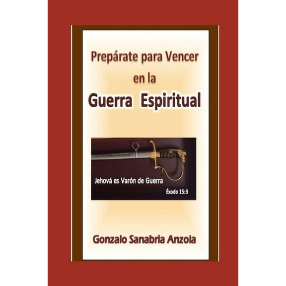 La Guerra Espiritual: (Prepárate para vencer en la batalla espiritual) (Paperback) by Gonzalo Sanabria