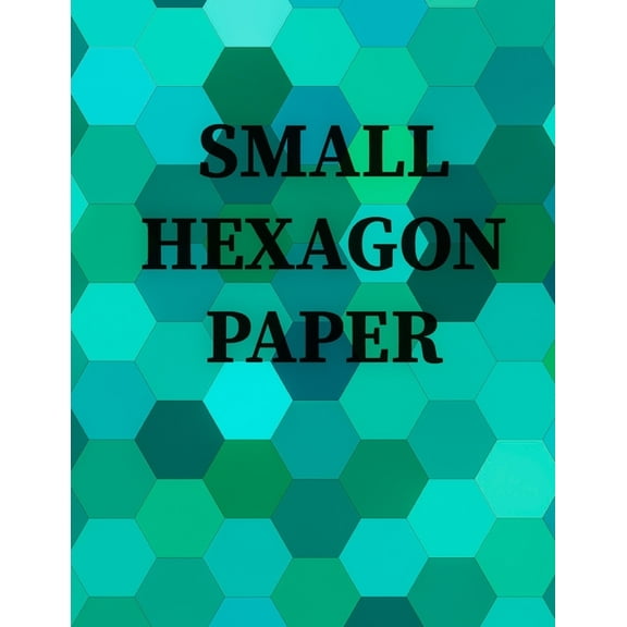 Small Hexagon Paper: Small hexagon Paper NOTEBOOK: HIGH QUALITY WHITE PAPER 120 PAGES 8.5X11 (Paperback)