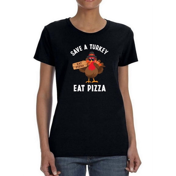 Save A Turkey Eat Pizza Shaped T-Shirt Women -GoatDeals Designs, Female x-Large