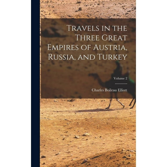 Travels in the Three Great Empires of Austria, Russia, and Turkey; Volume 2 (Hardcover)