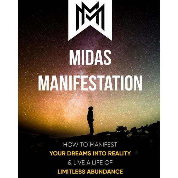 Midas Manifestation: How To Manifest Your Dreams Into Reality & Live A Life Of Limitless Abundance (Paperback)