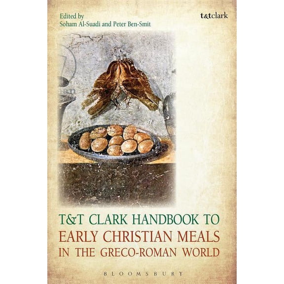 T&t Clark Handbooks T&T Clark Handbook to Early Christian Meals in the Greco-Roman World, (Hardcover)