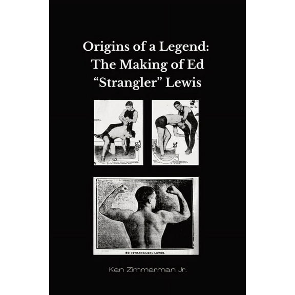 Origins of a Legend: The Making of Ed "Strangler" Lewis, (Paperback)