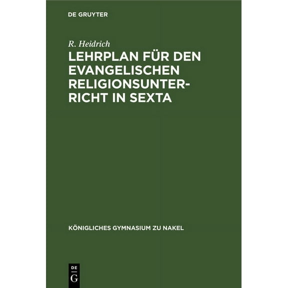 Königliches Gymnasium Zu Nakel Lehrplan Für Den Evangelischen Religionsunterricht in Sexta, Book 1893, (Hardcover)