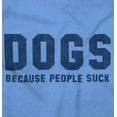 thumbnail image 3 of Dogs Because People Suck Pet Owner Men's Graphic T Shirt Tees Brisco Brands X, 3 of 5