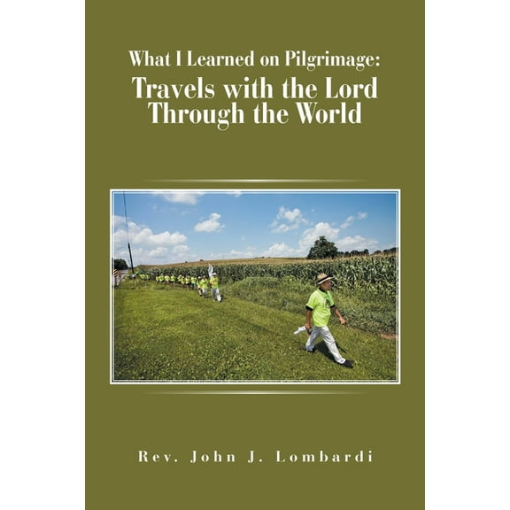 What I Learned on Pilgrimage: Travels with the Lord Through the World (Paperback)