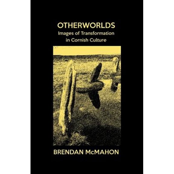 Pre-Owned Otherworlds : Images of Transformation in Cornish Culture