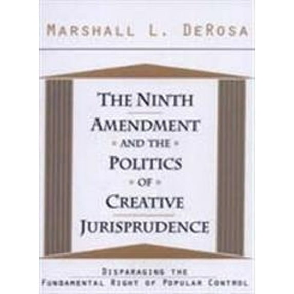 Pre-Owned The Ninth Amendment and the Politics of Creative Jurisprudence : Disparaging the Fundamental Right of Popular Control (Hardcover) 9781560002338