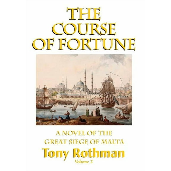The Course of Fortune-A Novel of the Great Siege of Malta Vol. 2, (Hardcover)