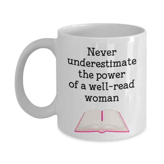 Never Underestimate A Well Read Woman Mug - Funny Tea Hot Cocoa Coffee Cup - Novelty Birthday Christmas Anniversary Gag Gifts, Ceramic Mug 11Oz