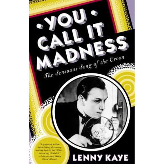 Pre-Owned You Call It Madness: The Sensuous Song of the Croon (Paperback) 0812974557 9780812974553
