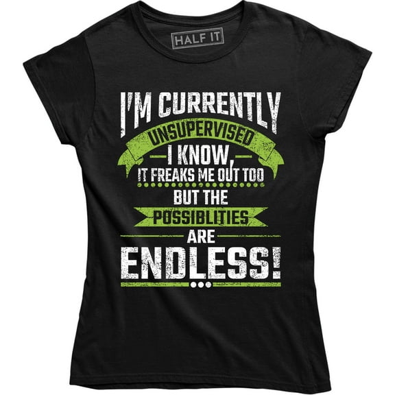 I am Currently Unsupervised , I know It Scare Me Too Funny Quote Women's T-Shirt
