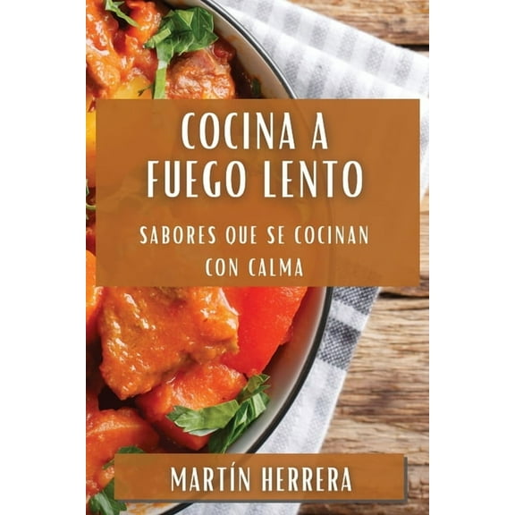 Cocina a Fuego Lento: Sabores que se Cocinan con Calma, (Paperback)