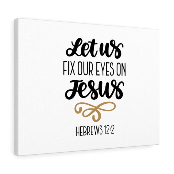 Scripture Walls  Fix Our Eyes On Jesus Hebrews 12:2 Bible Verse Canvas Christian Wall Art Ready to Hang Unframed