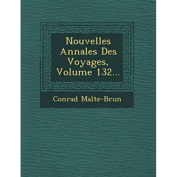 Nouvelles Annales Des Voyages, Volume 132... (Paperback)