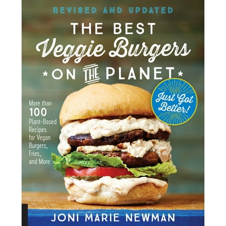 The Best Veggie Burgers on the Planet, revised and updated : More than 100 Plant-Based Recipes for Vegan Burgers, Fries, and (Best Store Bought Veggie Burgers Canada)