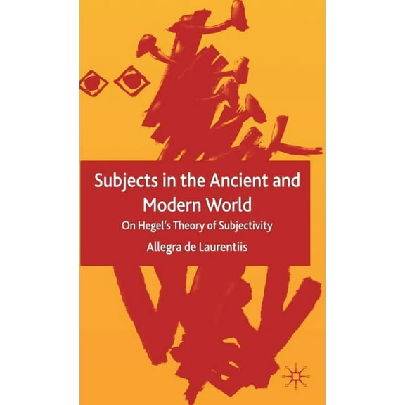 Subjects in the Ancient and Modern World: On Hegel's Theory of Subjectivity, (Hardcover)
