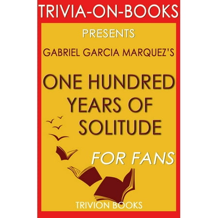 One Hundred Years of Solitude by Gabriel Garcia Marquez (Trivia-on-Book) -