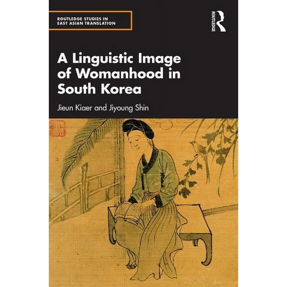 Routledge Studies in East Asian Translat A Linguistic Image of Womanhood in South Korea, (Paperback)