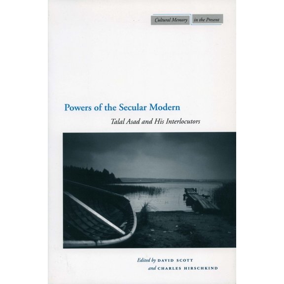 Cultural Memory in the Present Powers of the Secular Modern: Talal Asad and His Interlocutors, (Hardcover)